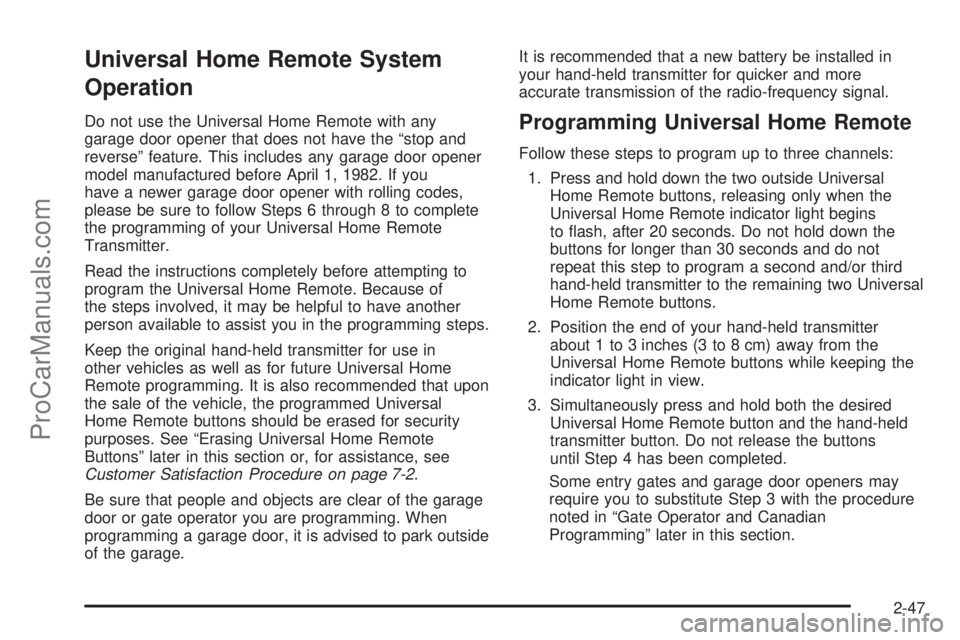 SATURN RELAY 2006 Owners Manual Universal Home Remote System
Operation
Do not use the Universal Home Remote with any
garage door opener that does not have the “stop and
reverse” feature. This includes any garage door opener
mode SATURN RELAY 2006 Owners Manual Universal Home Remote System
Operation
Do not use the Universal Home Remote with any
garage door opener that does not have the “stop and
reverse” feature. This includes any garage door opener
mode