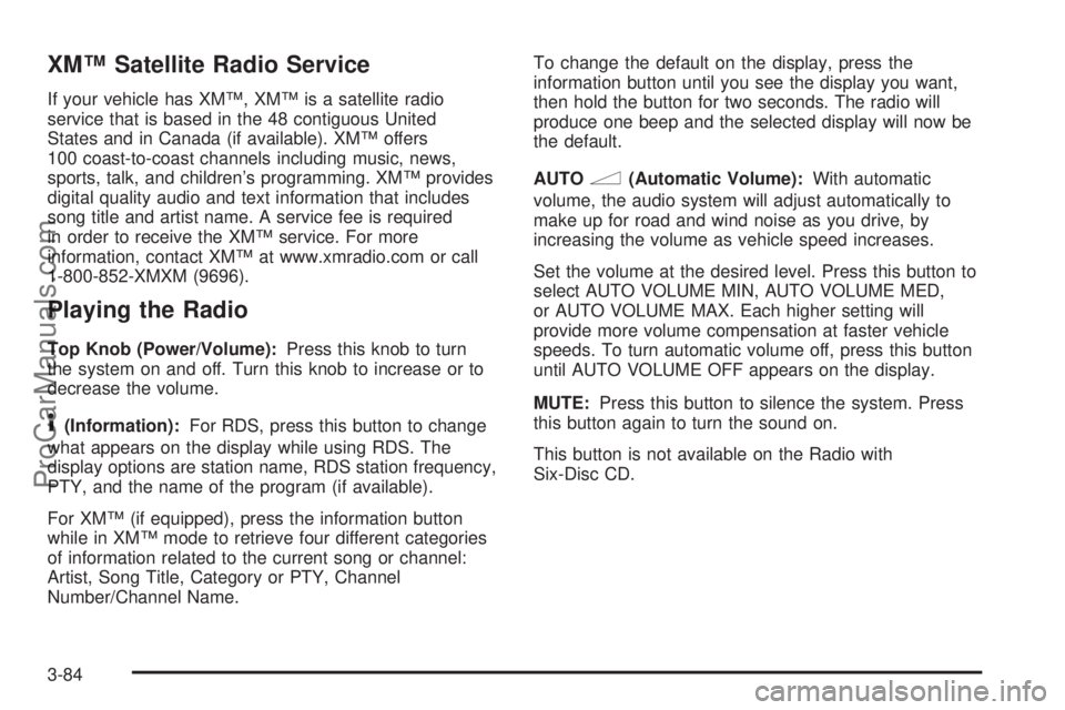 SATURN RELAY 2006 Service Manual XM™ Satellite Radio Service
If your vehicle has XM™, XM™ is a satellite radio
service that is based in the 48 contiguous United
States and in Canada (if available). XM™ offers
100 coast-to-coa