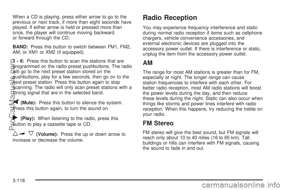 SATURN RELAY 2006 User Guide When a CD is playing, press either arrow to go to the
previous or next track, if more than eight seconds have
played. If either arrow is held or pressed more than
once, the player will continue moving SATURN RELAY 2006 User Guide When a CD is playing, press either arrow to go to the
previous or next track, if more than eight seconds have
played. If either arrow is held or pressed more than
once, the player will continue moving