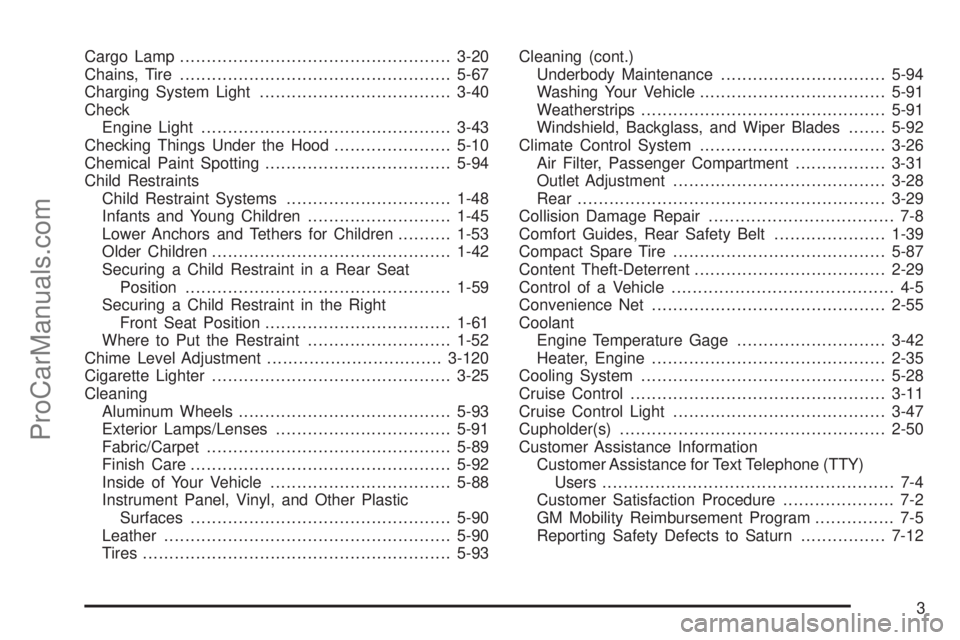 SATURN RELAY 2006 Service Manual Cargo Lamp...................................................3-20
Chains, Tire...................................................5-67
Charging System Light....................................3-40
Chec