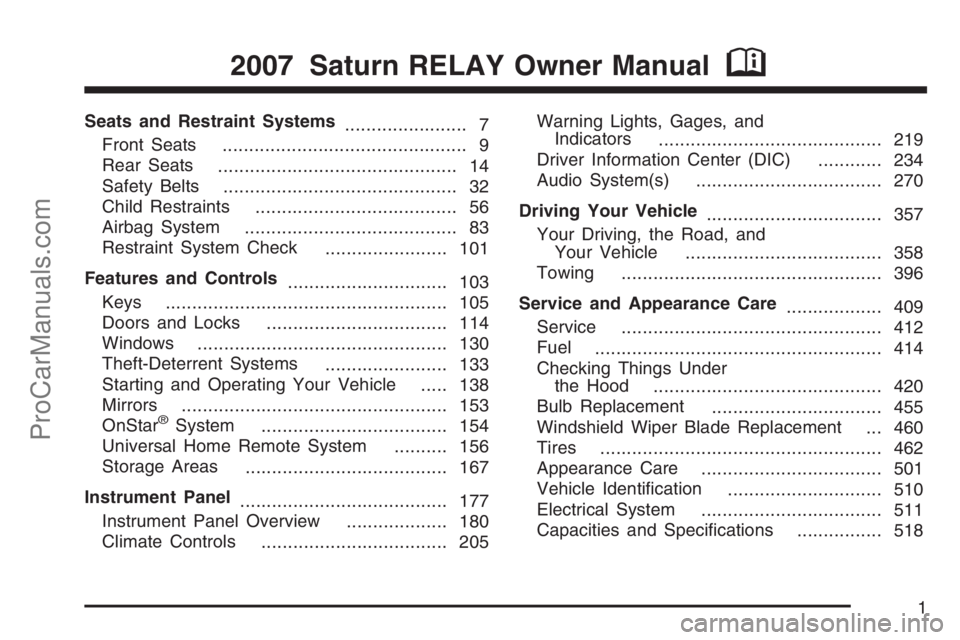 SATURN RELAY 2007  Owners Manual Seats and Restraint Systems
....................... 7
Front Seats
.............................................. 9
Rear Seats
............................................. 14
Safety Belts
............