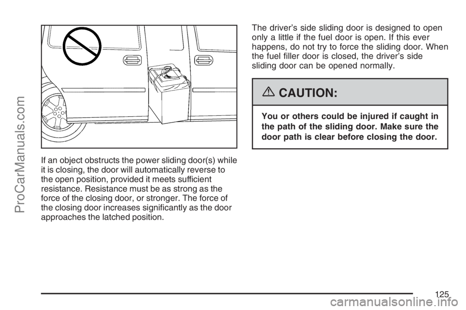 SATURN RELAY 2007 Owners Manual If an object obstructs the power sliding door(s) while
it is closing, the door will automatically reverse to
the open position, provided it meets sufficient
resistance. Resistance must be as strong as SATURN RELAY 2007 Owners Manual If an object obstructs the power sliding door(s) while
it is closing, the door will automatically reverse to
the open position, provided it meets sufficient
resistance. Resistance must be as strong as