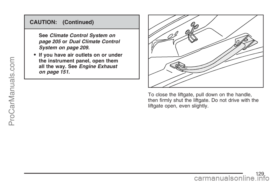 SATURN RELAY 2007  Owners Manual CAUTION: (Continued)
SeeClimate Control System on
page 205orDual Climate Control
System on page 209.
If you have air outlets on or under
the instrument panel, open them
all the way. SeeEngine Exhaust