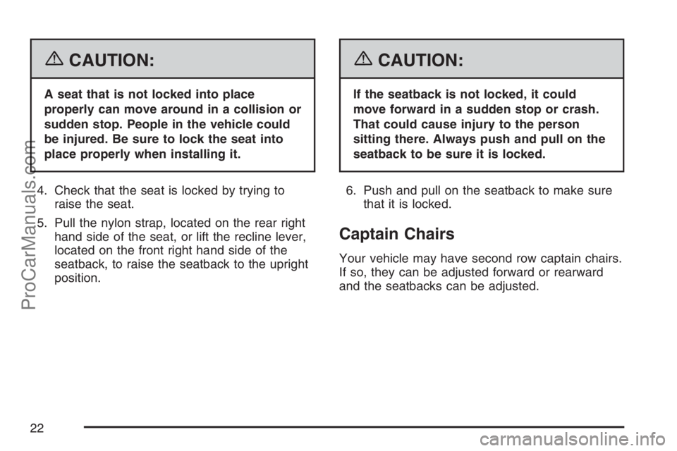 SATURN RELAY 2007 Owners Manual {CAUTION:
A seat that is not locked into place
properly can move around in a collision or
sudden stop. People in the vehicle could
be injured. Be sure to lock the seat into
place properly when install SATURN RELAY 2007 Owners Manual {CAUTION:
A seat that is not locked into place
properly can move around in a collision or
sudden stop. People in the vehicle could
be injured. Be sure to lock the seat into
place properly when install