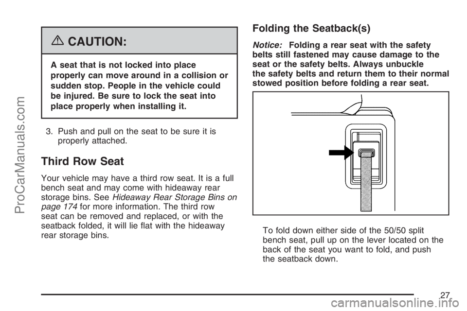 SATURN RELAY 2007 Owners Manual {CAUTION:
A seat that is not locked into place
properly can move around in a collision or
sudden stop. People in the vehicle could
be injured. Be sure to lock the seat into
place properly when install