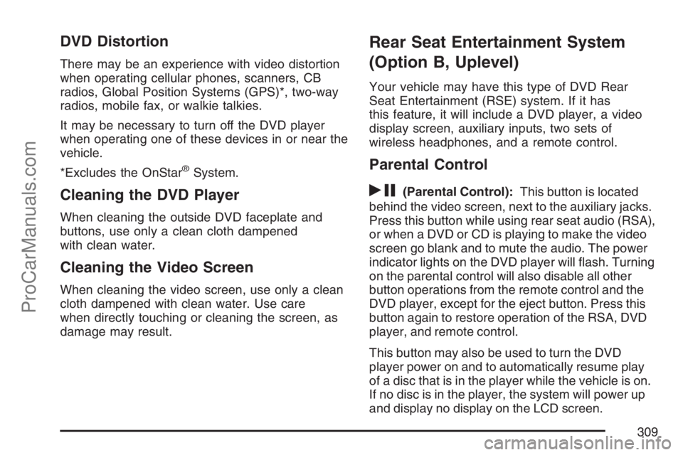 SATURN RELAY 2007  Owners Manual DVD Distortion
There may be an experience with video distortion
when operating cellular phones, scanners, CB
radios, Global Position Systems (GPS)*, two-way
radios, mobile fax, or walkie talkies.
It m