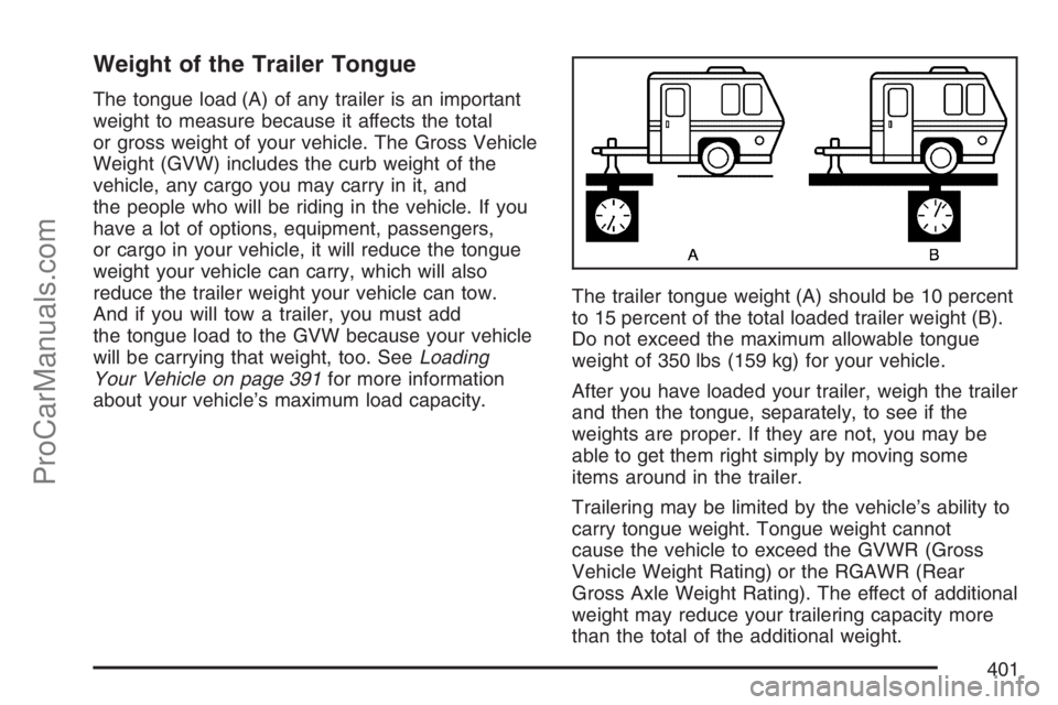 SATURN RELAY 2007 User Guide Weight of the Trailer Tongue
The tongue load (A) of any trailer is an important
weight to measure because it affects the total
or gross weight of your vehicle. The Gross Vehicle
Weight (GVW) includes 