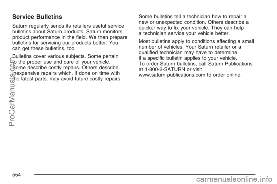 SATURN RELAY 2007 Owners Guide Service Bulletins
Saturn regularly sends its retailers useful service
bulletins about Saturn products. Saturn monitors
product performance in the �eld. We then prepare
bulletins for servicing our prod