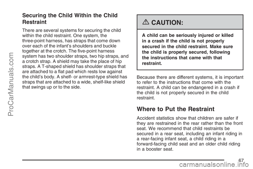 SATURN RELAY 2007  Owners Manual Securing the Child Within the Child
Restraint
There are several systems for securing the child
within the child restraint. One system, the
three-point harness, has straps that come down
over each of t