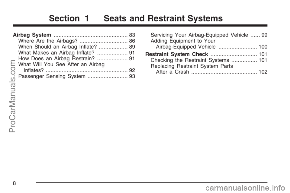 SATURN RELAY 2007  Owners Manual Airbag System.............................................. 83
Where Are the Airbags?.............................. 86
When Should an Airbag In�ate?.................. 89
What Makes an Airbag In�ate?..