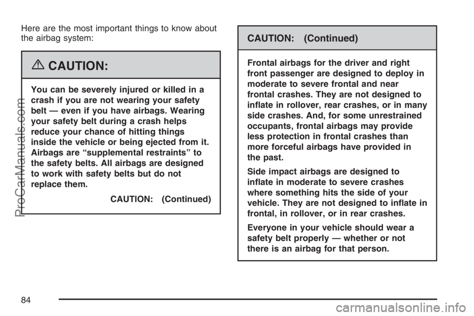 SATURN RELAY 2007 Manual Online Here are the most important things to know about
the airbag system:
{CAUTION:
You can be severely injured or killed in a
crash if you are not wearing your safety
belt — even if you have airbags. Wea SATURN RELAY 2007 Manual Online Here are the most important things to know about
the airbag system:
{CAUTION:
You can be severely injured or killed in a
crash if you are not wearing your safety
belt — even if you have airbags. Wea