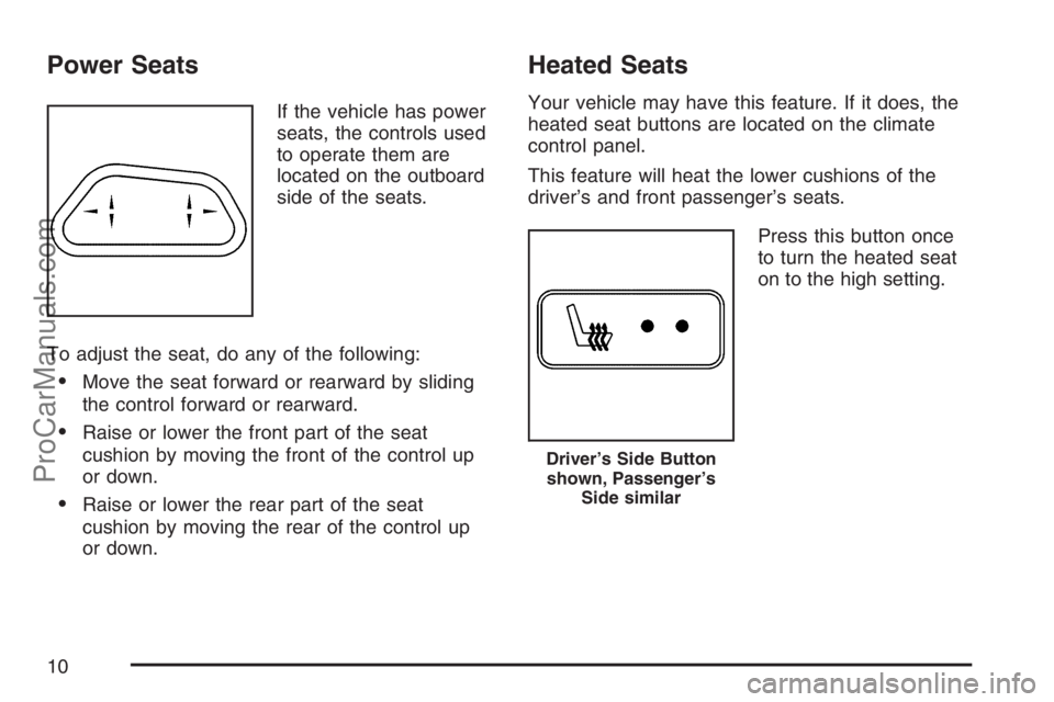 SATURN RELAY 2007  Owners Manual Power Seats
If the vehicle has power
seats, the controls used
to operate them are
located on the outboard
side of the seats.
To adjust the seat, do any of the following:
Move the seat forward or rear