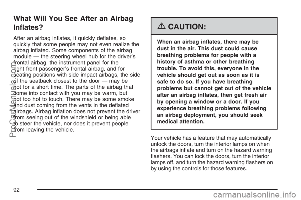 SATURN RELAY 2007  Owners Manual What Will You See After an Airbag
In�ates?
After an airbag in�ates, it quickly de�ates, so
quickly that some people may not even realize the
airbag in�ated. Some components of the airbag
module — th