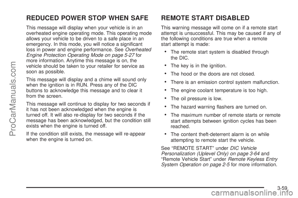 SATURN RELAY 2005  Owners Manual REDUCED POWER STOP WHEN SAFE
This message will display when your vehicle is in an
overheated engine operating mode. This operating mode
allows your vehicle to be driven to a safe place in an
emergency