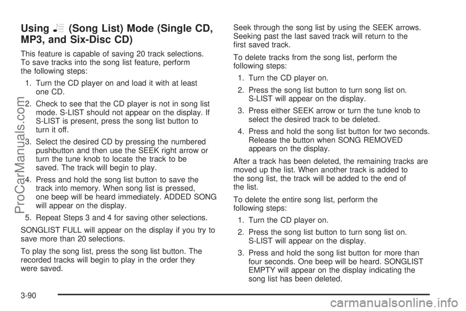 SATURN RELAY 2005 User Guide UsingR(Song List) Mode (Single CD,
MP3, and Six-Disc CD)
This feature is capable of saving 20 track selections.
To save tracks into the song list feature, perform
the following steps:
1. Turn the CD p