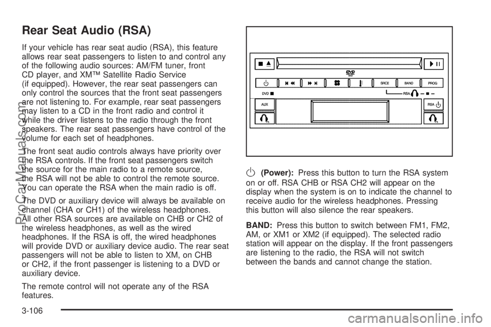 SATURN RELAY 2005 Owners Guide Rear Seat Audio (RSA)
If your vehicle has rear seat audio (RSA), this feature
allows rear seat passengers to listen to and control any
of the following audio sources: AM/FM tuner, front
CD player, and SATURN RELAY 2005 Owners Guide Rear Seat Audio (RSA)
If your vehicle has rear seat audio (RSA), this feature
allows rear seat passengers to listen to and control any
of the following audio sources: AM/FM tuner, front
CD player, and