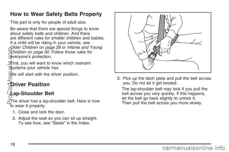 SATURN SKY 2007 User Guide How to Wear Safety Belts Properly
This part is only for people of adult size.
Be aware that there are special things to know
about safety belts and children. And there
are different rules for smaller SATURN SKY 2007 User Guide How to Wear Safety Belts Properly
This part is only for people of adult size.
Be aware that there are special things to know
about safety belts and children. And there
are different rules for smaller