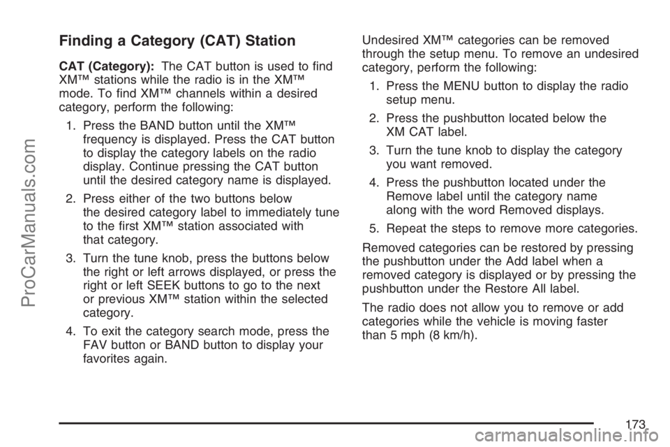 SATURN SKY 2007 Owners Guide Finding a Category (CAT) Station
CAT (Category):The CAT button is used to �nd
XM™ stations while the radio is in the XM™
mode. To �nd XM™ channels within a desired
category, perform the followin