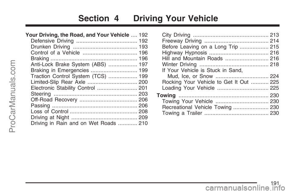 SATURN SKY 2007 User Guide Your Driving, the Road, and Your Vehicle.... 192
Defensive Driving...................................... 192
Drunken Driving........................................ 193
Control of a Vehicle........... SATURN SKY 2007 User Guide Your Driving, the Road, and Your Vehicle.... 192
Defensive Driving...................................... 192
Drunken Driving........................................ 193
Control of a Vehicle...........