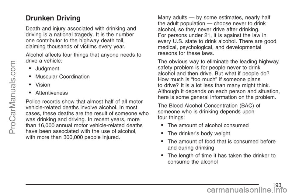 SATURN SKY 2007  Owners Manual Drunken Driving
Death and injury associated with drinking and
driving is a national tragedy. It is the number
one contributor to the highway death toll,
claiming thousands of victims every year.
Alcoh
