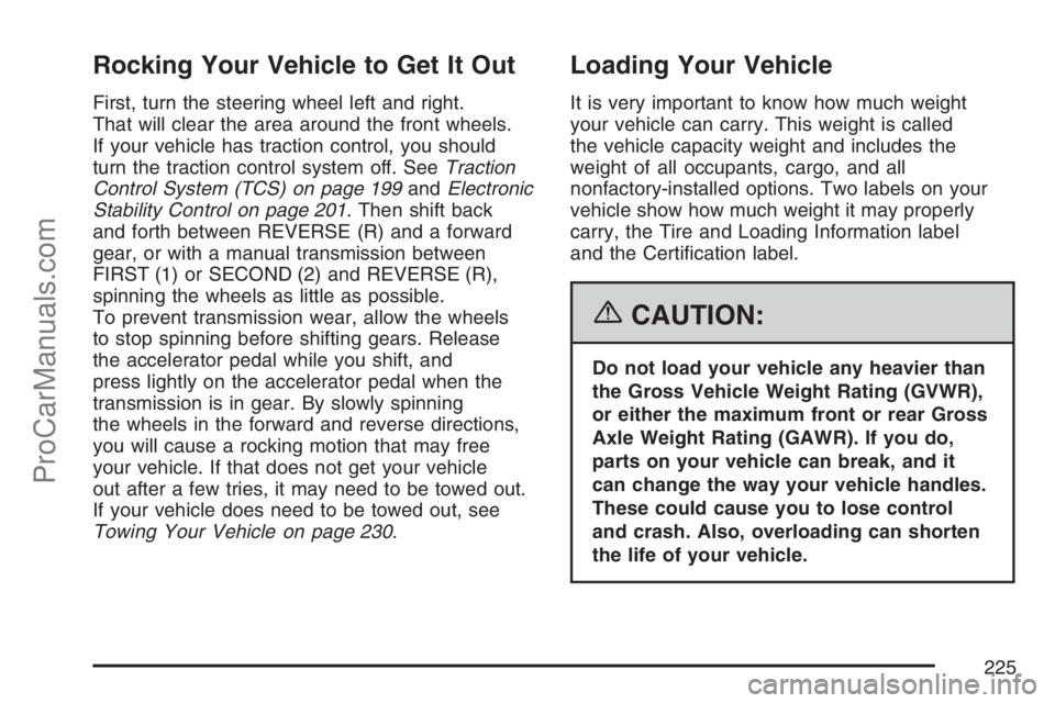 SATURN SKY 2007 Owners Manual Rocking Your Vehicle to Get It Out
First, turn the steering wheel left and right.
That will clear the area around the front wheels.
If your vehicle has traction control, you should
turn the traction c SATURN SKY 2007 Owners Manual Rocking Your Vehicle to Get It Out
First, turn the steering wheel left and right.
That will clear the area around the front wheels.
If your vehicle has traction control, you should
turn the traction c