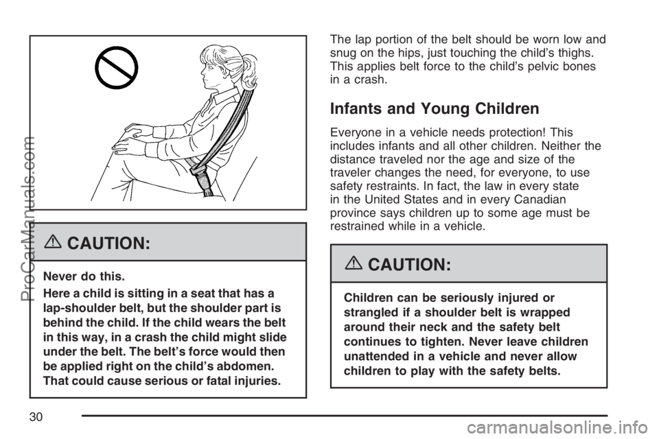 SATURN SKY 2007 Owners Manual {CAUTION:
Never do this.
Here a child is sitting in a seat that has a
lap-shoulder belt, but the shoulder part is
behind the child. If the child wears the belt
in this way, in a crash the child might SATURN SKY 2007 Owners Manual {CAUTION:
Never do this.
Here a child is sitting in a seat that has a
lap-shoulder belt, but the shoulder part is
behind the child. If the child wears the belt
in this way, in a crash the child might