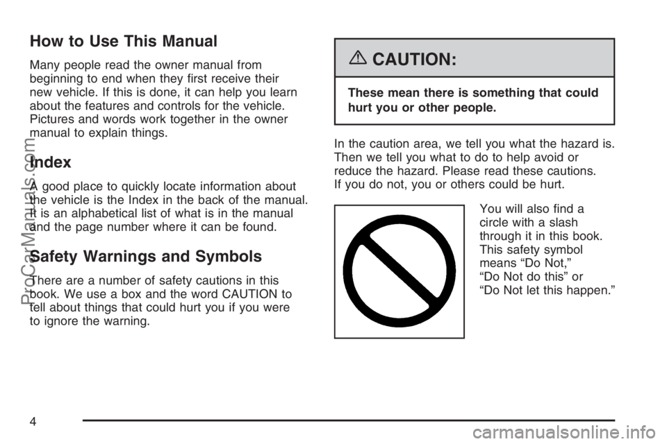 SATURN SKY 2007  Owners Manual How to Use This Manual
Many people read the owner manual from
beginning to end when they �rst receive their
new vehicle. If this is done, it can help you learn
about the features and controls for the 