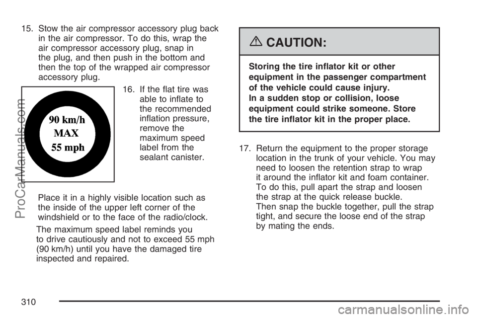 SATURN SKY 2007  Owners Manual 15. Stow the air compressor accessory plug back
in the air compressor. To do this, wrap the
air compressor accessory plug, snap in
the plug, and then push in the bottom and
then the top of the wrapped