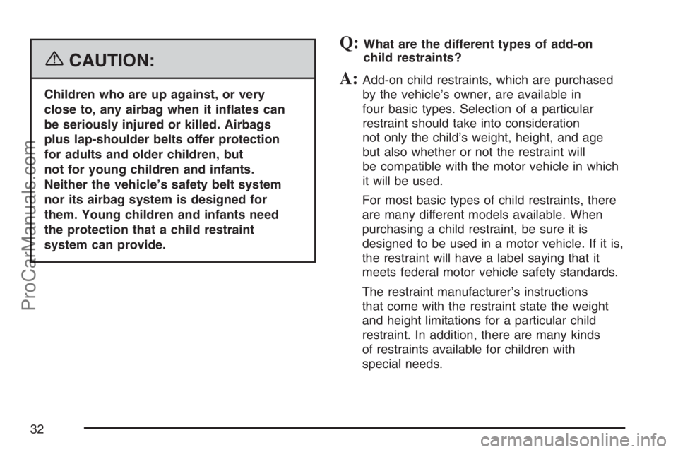SATURN SKY 2007 Owners Guide {CAUTION:
Children who are up against, or very
close to, any airbag when it in�ates can
be seriously injured or killed. Airbags
plus lap-shoulder belts offer protection
for adults and older children, 