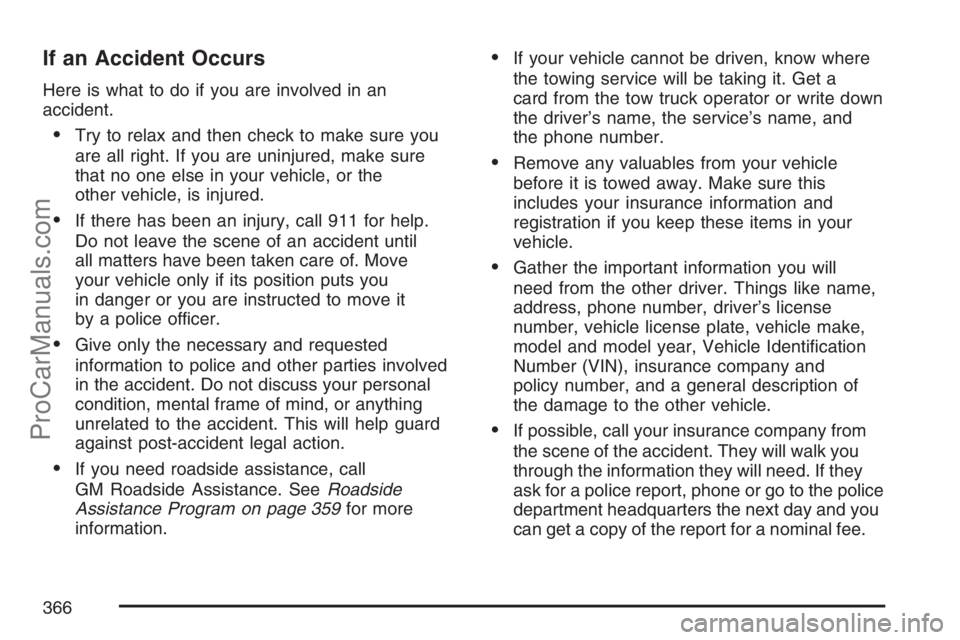 SATURN SKY 2007  Owners Manual If an Accident Occurs
Here is what to do if you are involved in an
accident.
Try to relax and then check to make sure you
are all right. If you are uninjured, make sure
that no one else in your vehic