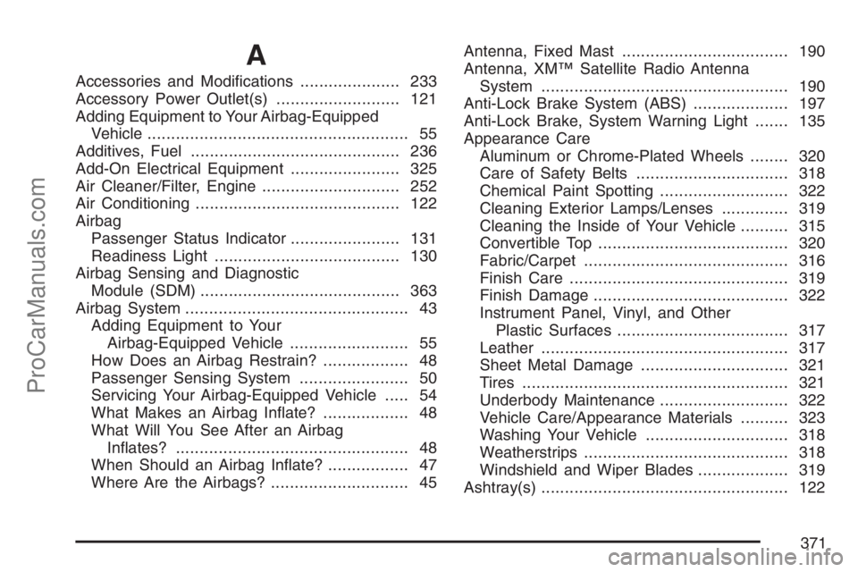 SATURN SKY 2007  Owners Manual A
Accessories and Modi�cations..................... 233
Accessory Power Outlet(s).......................... 121
Adding Equipment to Your Airbag-Equipped
Vehicle........................................