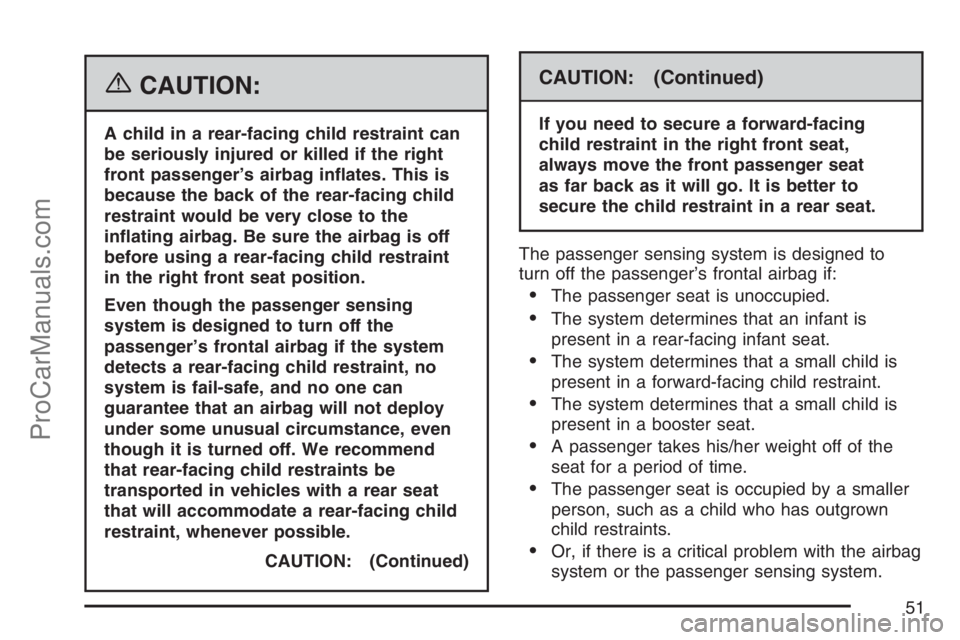 SATURN SKY 2007 Workshop Manual {CAUTION:
A child in a rear-facing child restraint can
be seriously injured or killed if the right
front passenger’s airbag in�ates. This is
because the back of the rear-facing child
restraint would