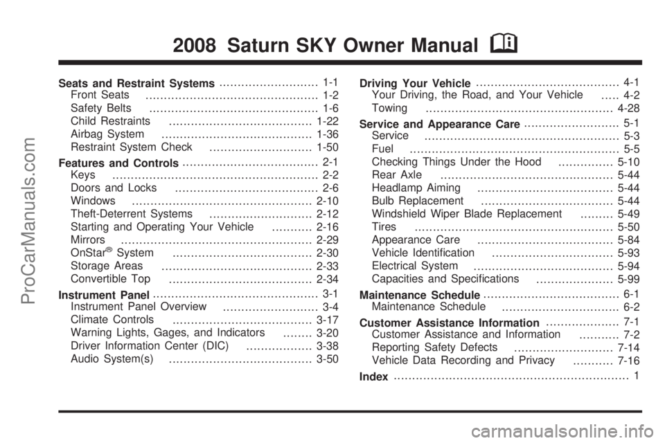 SATURN SKY 2008  Owners Manual Seats and Restraint Systems........................... 1-1
Front Seats
............................................... 1-2
Safety Belts
.............................................. 1-6
Child Restrai