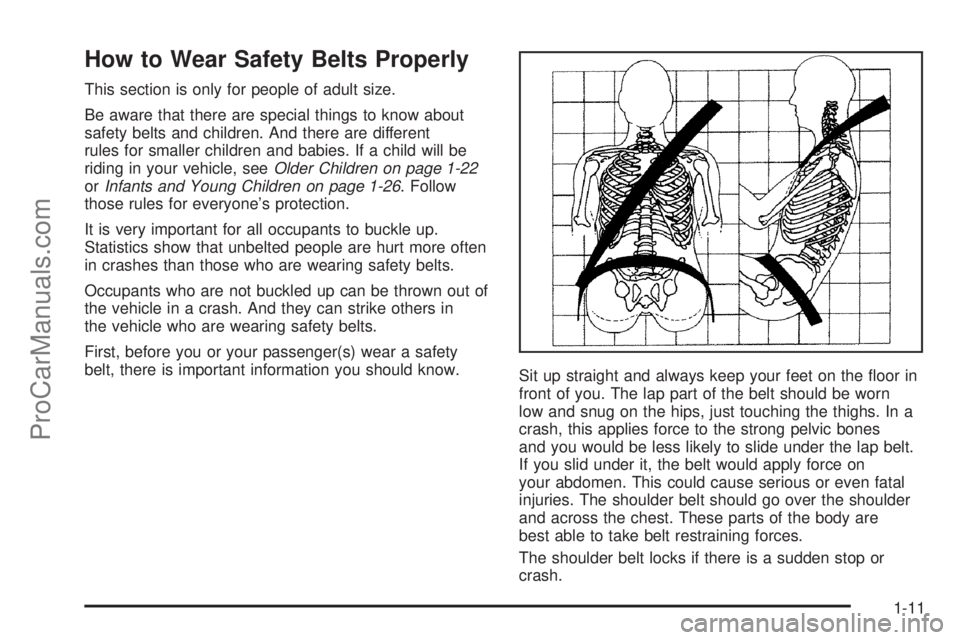 SATURN SKY 2008 User Guide How to Wear Safety Belts Properly
This section is only for people of adult size.
Be aware that there are special things to know about
safety belts and children. And there are different
rules for small SATURN SKY 2008 User Guide How to Wear Safety Belts Properly
This section is only for people of adult size.
Be aware that there are special things to know about
safety belts and children. And there are different
rules for small