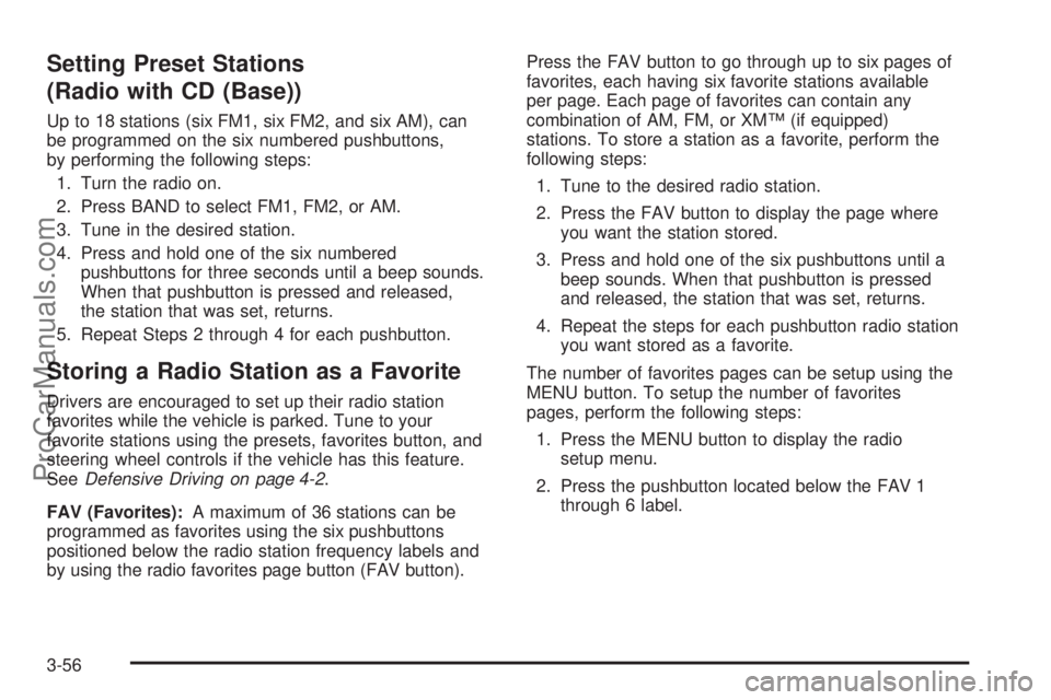 SATURN SKY 2008 User Guide Setting Preset Stations
(Radio with CD (Base))
Up to 18 stations (six FM1, six FM2, and six AM), can
be programmed on the six numbered pushbuttons,
by performing the following steps:
1. Turn the radio
