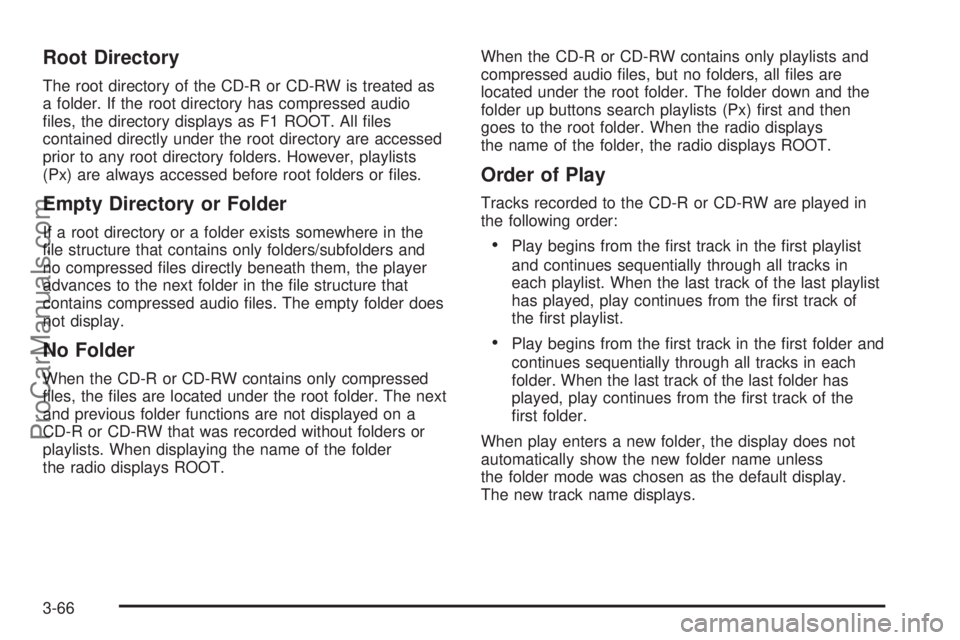 SATURN SKY 2008  Owners Manual Root Directory
The root directory of the CD-R or CD-RW is treated as
a folder. If the root directory has compressed audio
�les, the directory displays as F1 ROOT. All �les
contained directly under the