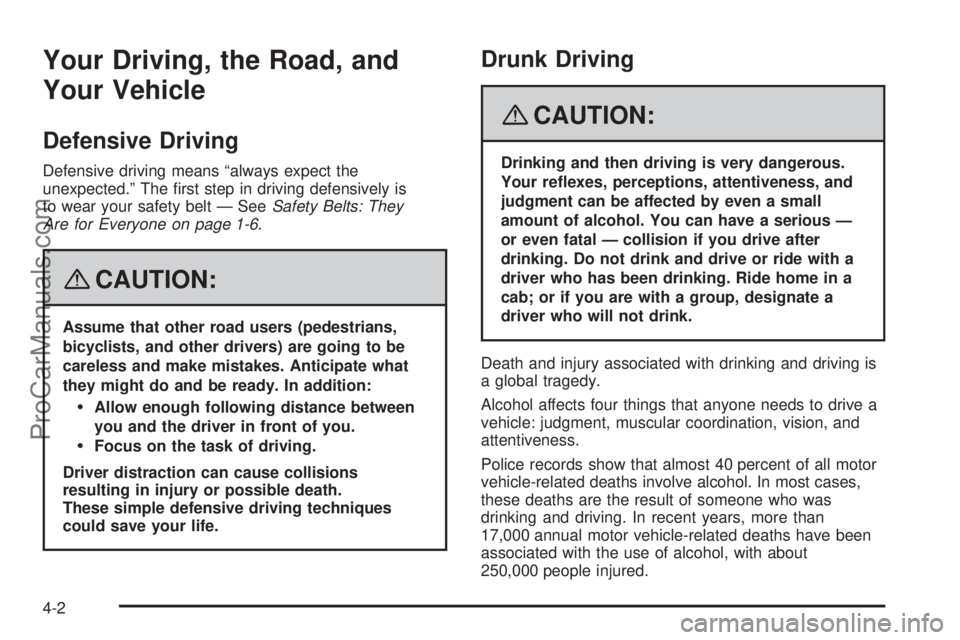 SATURN SKY 2008  Owners Manual Your Driving, the Road, and
Your Vehicle
Defensive Driving
Defensive driving means “always expect the
unexpected.” The �rst step in driving defensively is
to wear your safety belt — SeeSafety Be