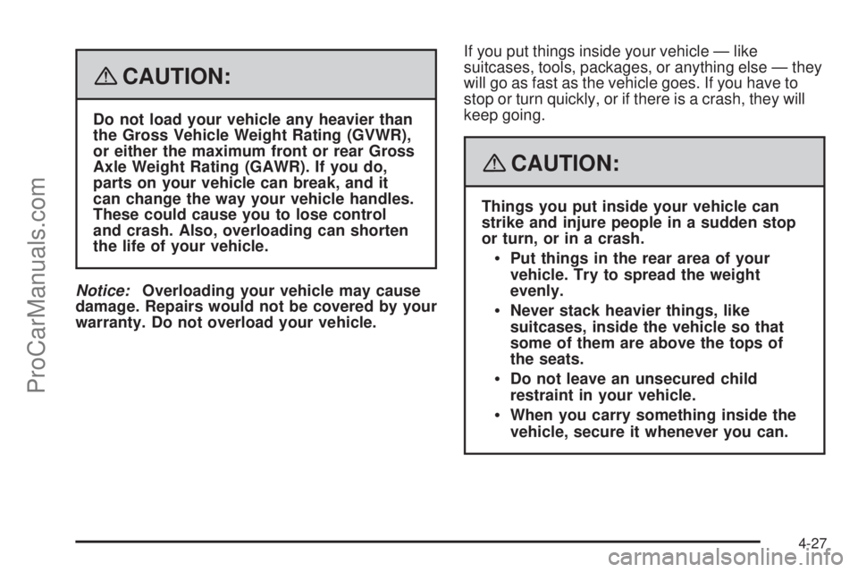 SATURN SKY 2008  Owners Manual {CAUTION:
Do not load your vehicle any heavier than
the Gross Vehicle Weight Rating (GVWR),
or either the maximum front or rear Gross
Axle Weight Rating (GAWR). If you do,
parts on your vehicle can br