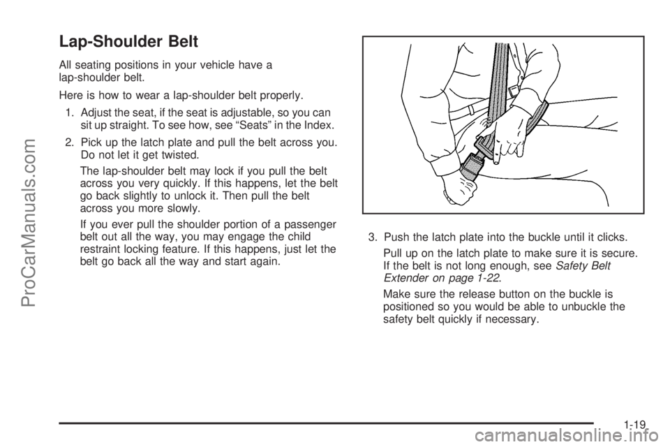 SATURN SKY 2008 Owners Manual Lap-Shoulder Belt
All seating positions in your vehicle have a
lap-shoulder belt.
Here is how to wear a lap-shoulder belt properly.
1. Adjust the seat, if the seat is adjustable, so you can
sit up str SATURN SKY 2008 Owners Manual Lap-Shoulder Belt
All seating positions in your vehicle have a
lap-shoulder belt.
Here is how to wear a lap-shoulder belt properly.
1. Adjust the seat, if the seat is adjustable, so you can
sit up str