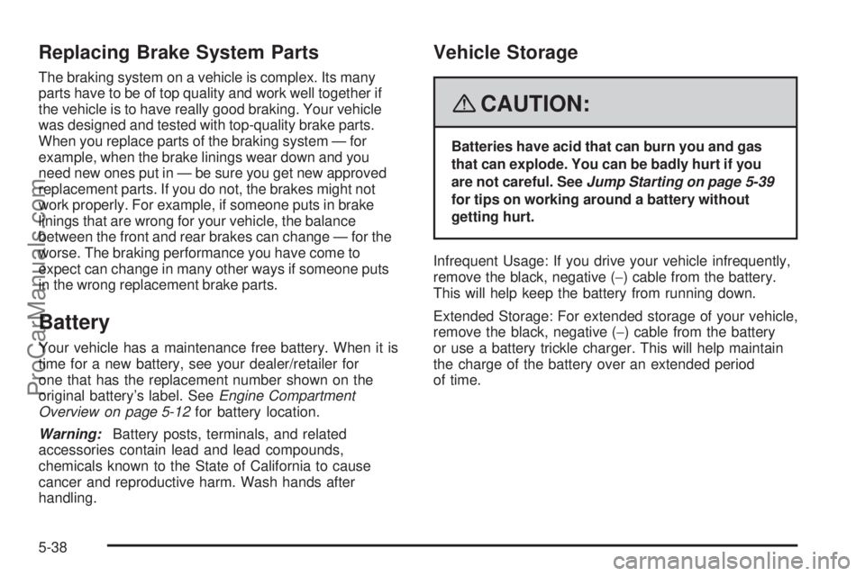 SATURN SKY 2008 Owners Manual Replacing Brake System Parts
The braking system on a vehicle is complex. Its many
parts have to be of top quality and work well together if
the vehicle is to have really good braking. Your vehicle
was SATURN SKY 2008 Owners Manual Replacing Brake System Parts
The braking system on a vehicle is complex. Its many
parts have to be of top quality and work well together if
the vehicle is to have really good braking. Your vehicle
was
