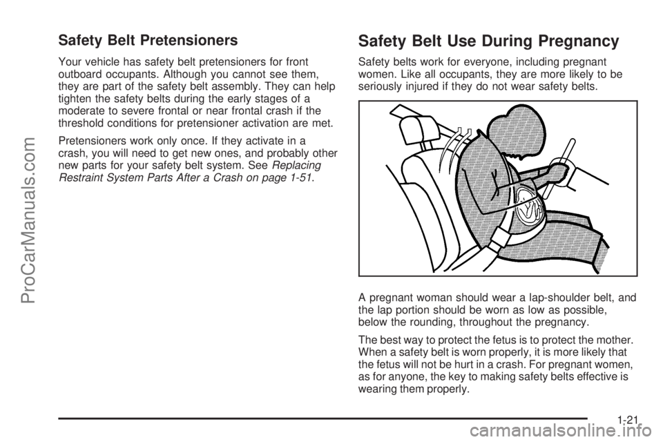 SATURN SKY 2008 Owners Manual Safety Belt Pretensioners
Your vehicle has safety belt pretensioners for front
outboard occupants. Although you cannot see them,
they are part of the safety belt assembly. They can help
tighten the sa SATURN SKY 2008 Owners Manual Safety Belt Pretensioners
Your vehicle has safety belt pretensioners for front
outboard occupants. Although you cannot see them,
they are part of the safety belt assembly. They can help
tighten the sa