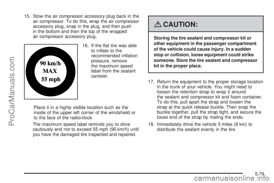 SATURN SKY 2008  Owners Manual 15. Stow the air compressor accessory plug back in the
air compressor. To do this, wrap the air compressor
accessory plug, snap in the plug, and then push
in the bottom and then the top of the wrapped