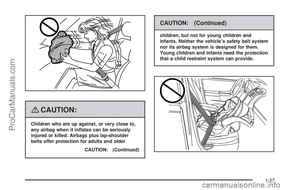 SATURN SKY 2008 Owners Guide {CAUTION:
Children who are up against, or very close to,
any airbag when it in�ates can be seriously
injured or killed. Airbags plus lap-shoulder
belts offer protection for adults and older
CAUTION: (