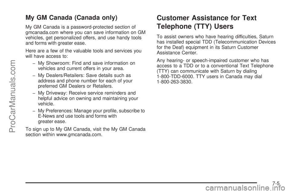 SATURN SKY 2008  Owners Manual My GM Canada (Canada only)
My GM Canada is a password-protected section of
gmcanada.com where you can save information on GM
vehicles, get personalized offers, and use handy tools
and forms with great