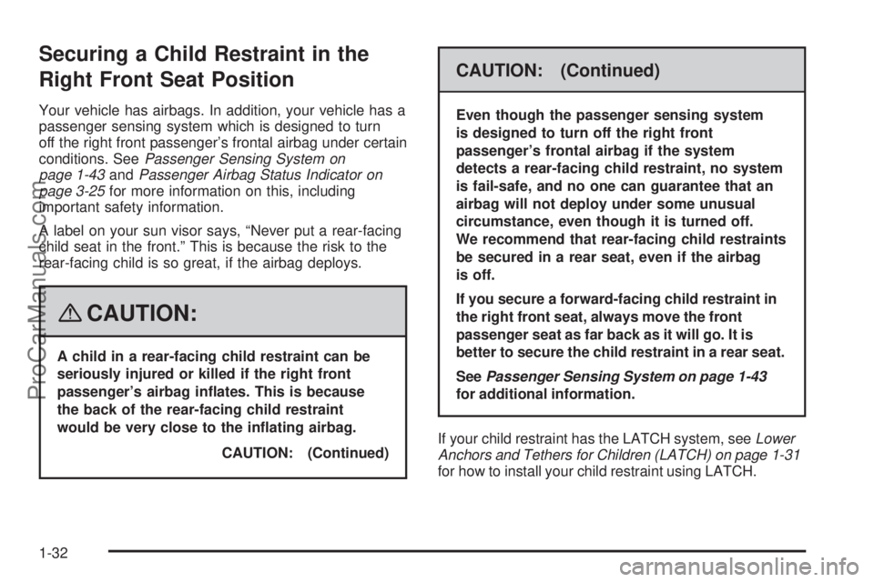 SATURN SKY 2008  Owners Manual Securing a Child Restraint in the
Right Front Seat Position
Your vehicle has airbags. In addition, your vehicle has a
passenger sensing system which is designed to turn
off the right front passenger