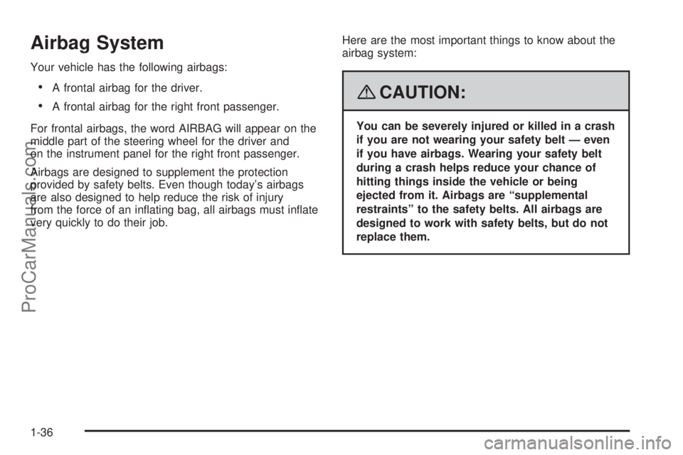 SATURN SKY 2008  Owners Manual Airbag System
Your vehicle has the following airbags:
A frontal airbag for the driver.
A frontal airbag for the right front passenger.
For frontal airbags, the word AIRBAG will appear on the
middle pa
