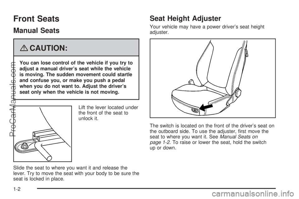 SATURN SKY 2008  Owners Manual Front Seats
Manual Seats
{CAUTION:
You can lose control of the vehicle if you try to
adjust a manual driver’s seat while the vehicle
is moving. The sudden movement could startle
and confuse you, or 
