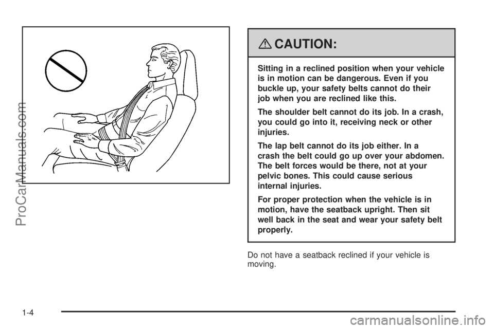 SATURN SKY 2008  Owners Manual {CAUTION:
Sitting in a reclined position when your vehicle
is in motion can be dangerous. Even if you
buckle up, your safety belts cannot do their
job when you are reclined like this.
The shoulder bel