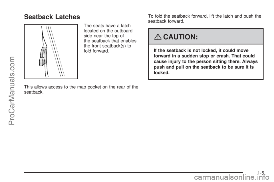 SATURN SKY 2008  Owners Manual Seatback Latches
The seats have a latch
located on the outboard
side near the top of
the seatback that enables
the front seatback(s) to
fold forward.
This allows access to the map pocket on the rear o