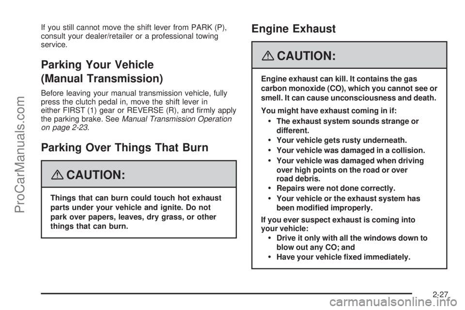 SATURN SKY 2008 Manual Online If you still cannot move the shift lever from PARK (P),
consult your dealer/retailer or a professional towing
service.
Parking Your Vehicle
(Manual Transmission)
Before leaving your manual transmissio